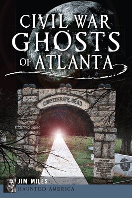 Civil War Ghosts of Atlanta by Miles, Jim