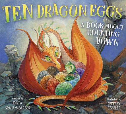 Ten Dragon Eggs: A Book about Counting Down by Graham-Barber, Lynda