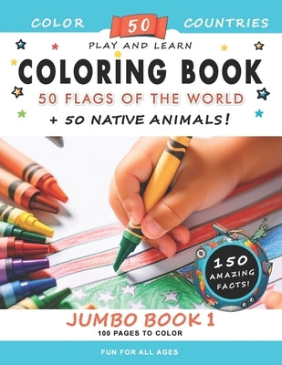 50 Flags of the World: Jumbo Book 1 - Color 50 flags, 50 native animals, learn 150 amazing facts and more... by Book, Lilly