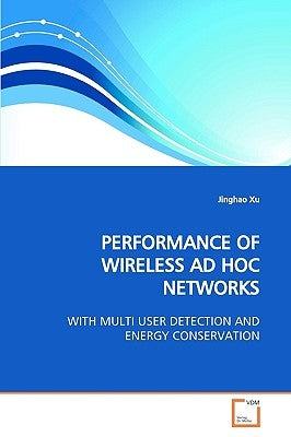 Performance of Wireless AD Hoc Networks by Xu, Jinghao