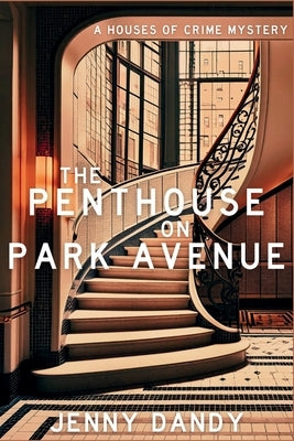 The Penthouse on Park Avenue: A Houses of Crime Mystery by Dandy, Jenny