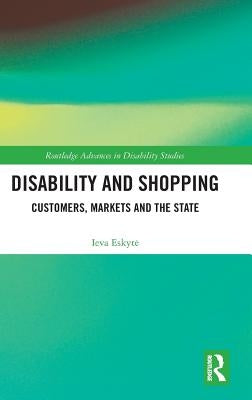 Disability and Shopping: Customers, Markets and the State by Eskyte, Ieva