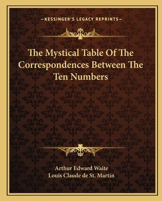 The Mystical Table Of The Correspondences Between The Ten Numbers by Waite, Arthur Edward
