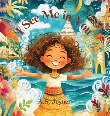 I See Me in You: A Celebration of Beauty, Identity, and Belonging for Children around the World by Joyner, A. S.