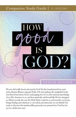 How Good is God? Study Guide by Renner, Denise