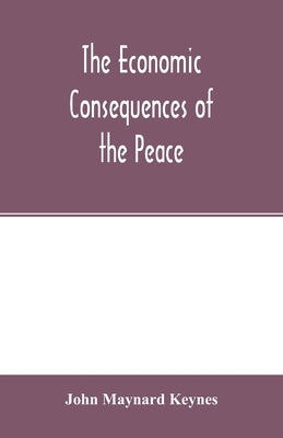 The economic consequences of the peace by Maynard Keynes, John