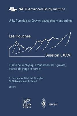 Unity from Duality: Gravity, Gauge Theory and Strings: Les Houches Session LXXVI, July 30 - August 31, 2001 by Bachas, Constantin P.
