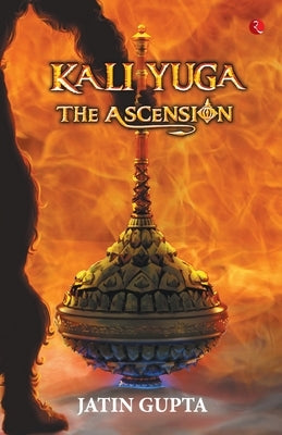 Kali Yuga: The Ascension by Gupta, Jatin