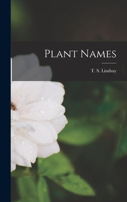 Plant Names by Lindsay, T. S.