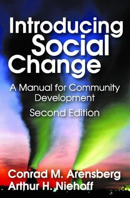 Introducing Social Change: A Manual for Community Development by Arensberg, Conrad M.