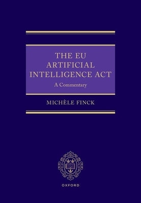 The EU Artificial Intelligence ACT: A Commentary by Finck, Michèle