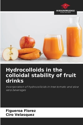 Hydrocolloids in the colloidal stability of fruit drinks by Florez, Figueroa