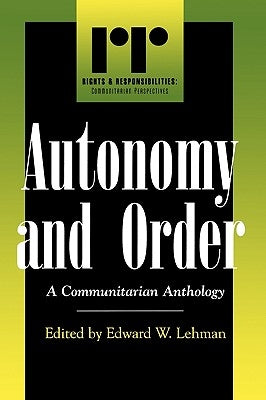Autonomy and Order: A Communitarian Anthology by Lehman, Edward W.