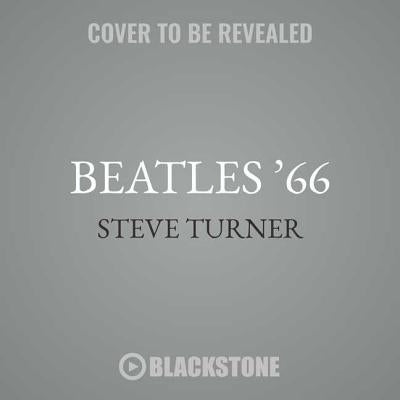 Beatles '66: The Revolutionary Year by Turner, Steve