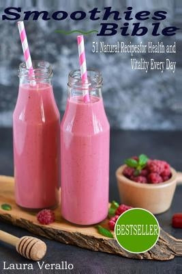Smoothies Bible: 51 Natural Recipes for Health and Vitality Every Day by Verallo, Laura