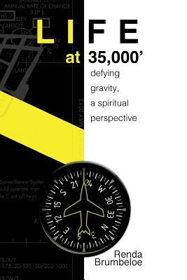 Life at 35,000 Feet: Defying Gravity, A Spiritual Perspective by Brumbeloe, Renda
