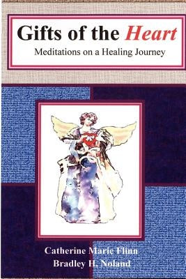 Gifts of the Heart: Meditations on a Healing Journey by Flinn, Catherine Marie