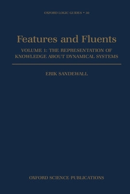Features and Fluents: The Representation of Knowledge about Dynamical Systemsvolume 1 by Sandewall, Erik