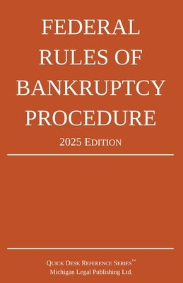 Federal Rules of Bankruptcy Procedure; 2025 Edition: With Statutory Supplement by Michigan Legal Publishing Ltd