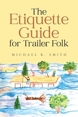 The Etiquette Guide For Trailer Folk by Smith, Michael R.