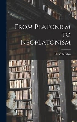 From Platonism to Neoplatonism by Merlan, Philip 1897-1968