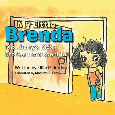 My Little Brenda: Mrs. Berry's Kids; Stories from Room 101 by Jordan, Lillie P.