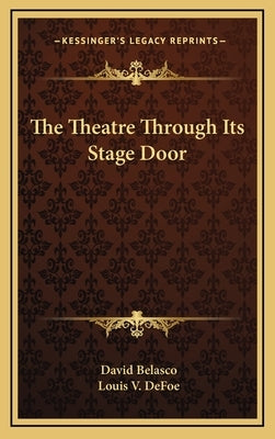 The Theatre Through Its Stage Door by Belasco, David
