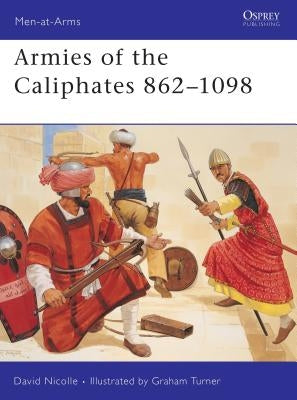 Armies of the Caliphates 862 1098 by Nicolle, David