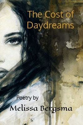 The Cost of Daydreams: A Poetry Collection by Bergsma, Melissa