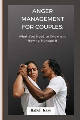 Anger Management for Couples: What You Need to Know and How to Manage It by Isaac, Hallel