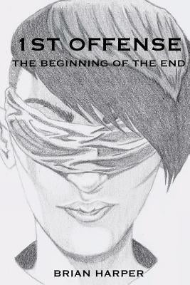 1st Offense: The Beginning of the End by Harper, Brian