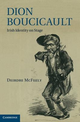 Dion Boucicault by McFeely, Deirdre