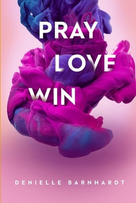 Pray Love Win by Barnhardt, Denielle