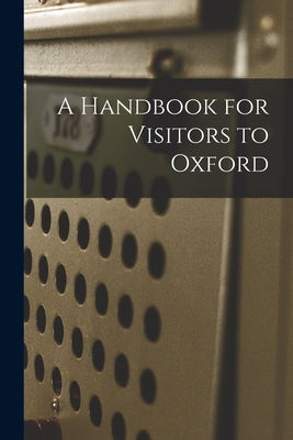 A Handbook for Visitors to Oxford by Anonymous