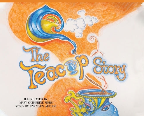 The Teacup Story by Webb, Mary Catherine
