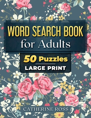 Word Search Book For Adults: 50 Puzzles Large Print by Ross, Catherine