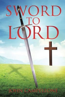 Sword to Lord by Campellone, John