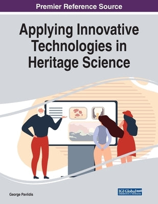 Applying Innovative Technologies in Heritage Science by Pavlidis, George