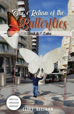 The Return of The Butterflies: Back to Cuba by Beltran, Elio F.