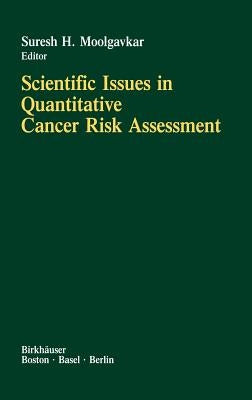 Scientific Issues in Quantitative Cancer Risk Assessment by Moolgavkar, S. H.