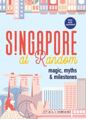 Singapore at Random: Magic, Myths & Milestones by Tan, Alvin