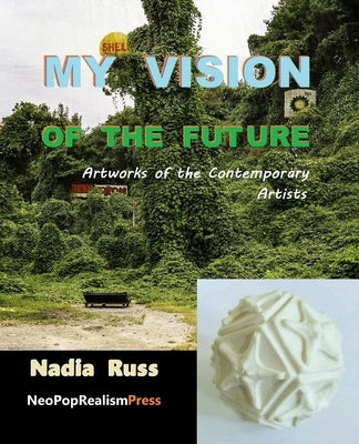 My Vision of the Future: Artworks of the Contemporary Artists by Russ, Nadia