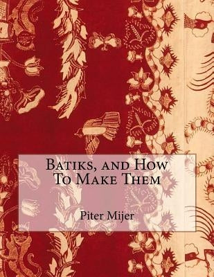 Batiks, and How To Make Them by Chambers, Roger