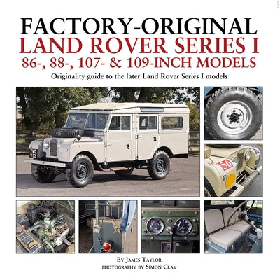Factory-Original Land Rover Series I 86-, 88-, 107- & 109-Inch Models by Taylor, James