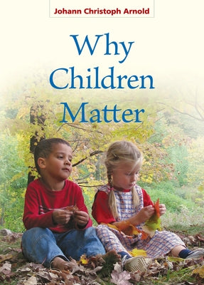 Why Children Matter by Arnold, Johann Christoph