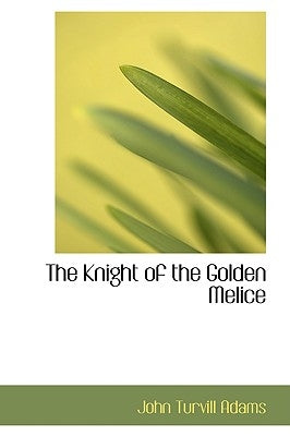 The Knight of the Golden Melice by Adams, John Turvill
