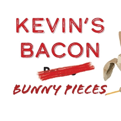 Kevin's Bacon by Pieces, Bunny