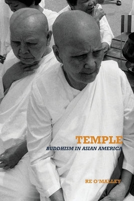 Temple: Buddhism in Asian America by O'Malley, Robert