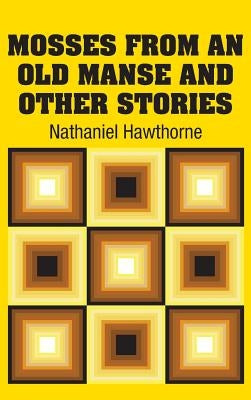Mosses from an old Manse and Other Stories by Hawthorne, Nathaniel