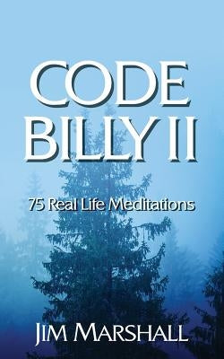 Code Billy II: 75 Real Life Meditations by Marshall Q., Jim